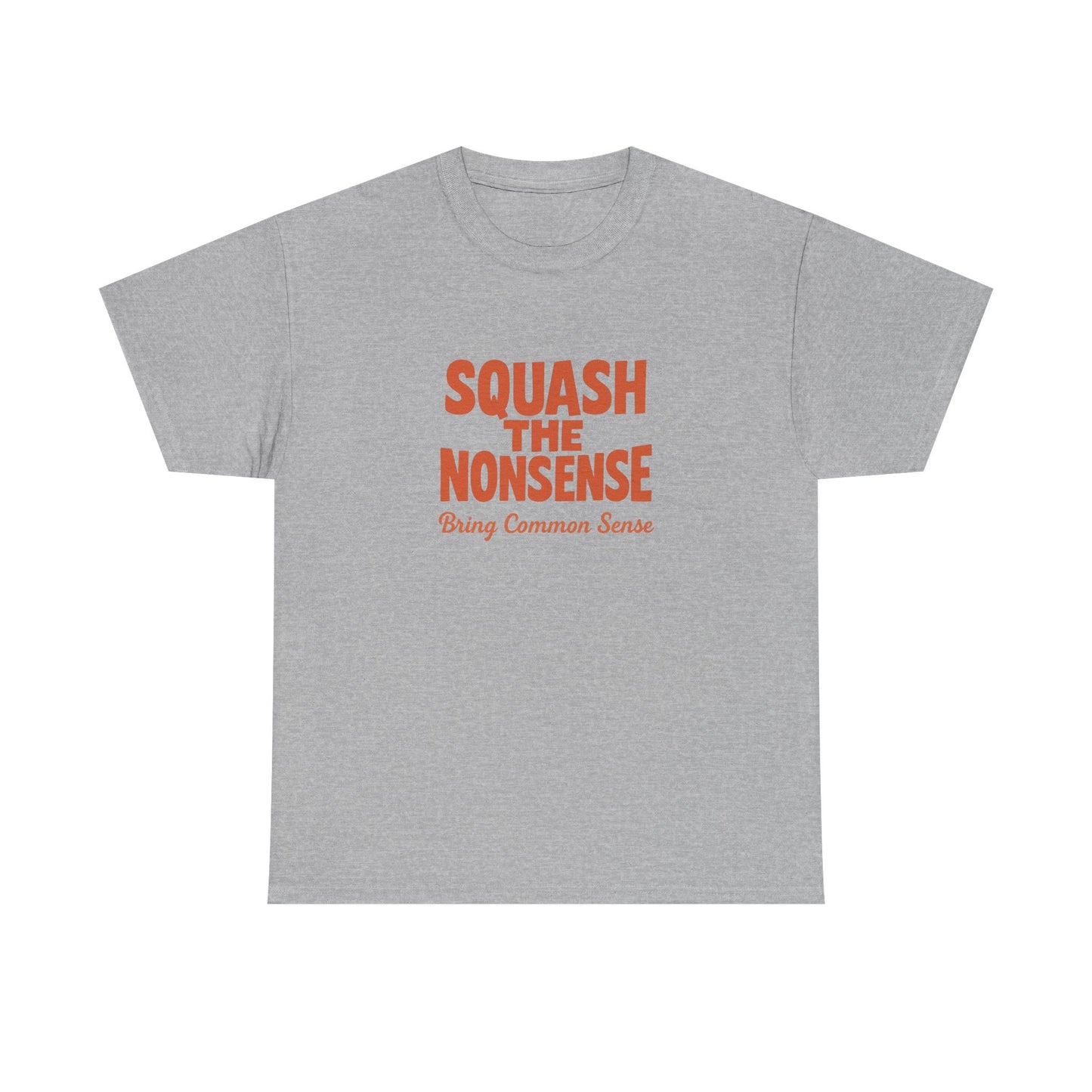 Squash the Nonsense T-Shirt – Bring Common Sense Graphic Tee, Unisex Political Statement Shirt, Everyday Comfort Wear