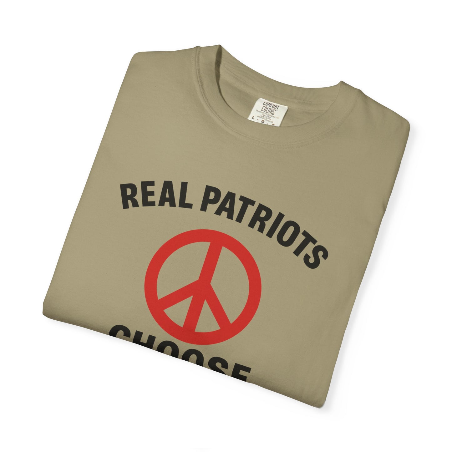 Real Patriots Choose Peace T-Shirt – Unisex Graphic Tee, Activist Shirt, Casual Everyday Wear, Comfortable Cotton Top