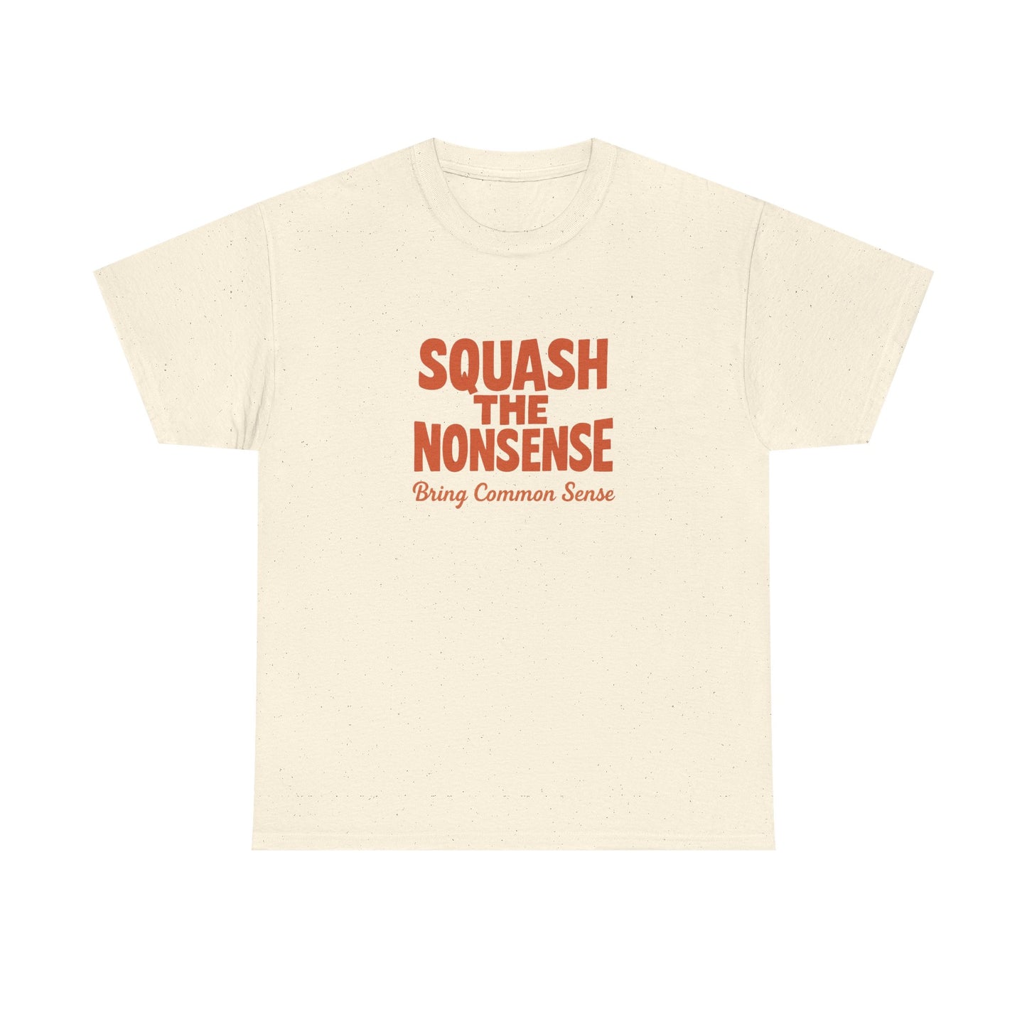 Squash the Nonsense T-Shirt – Bring Common Sense Graphic Tee, Unisex Political Statement Shirt, Everyday Comfort Wear