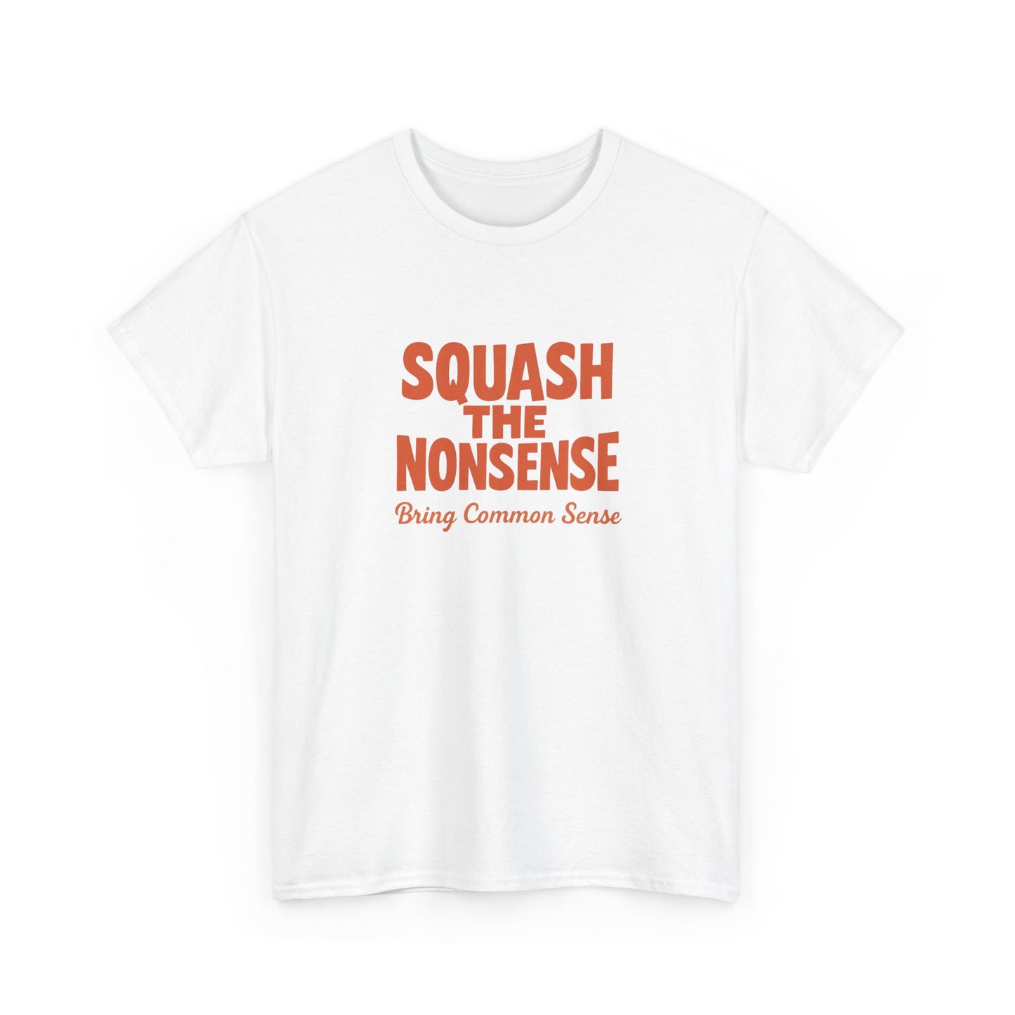 Squash the Nonsense T-Shirt – Bring Common Sense Graphic Tee, Unisex Political Statement Shirt, Everyday Comfort Wear