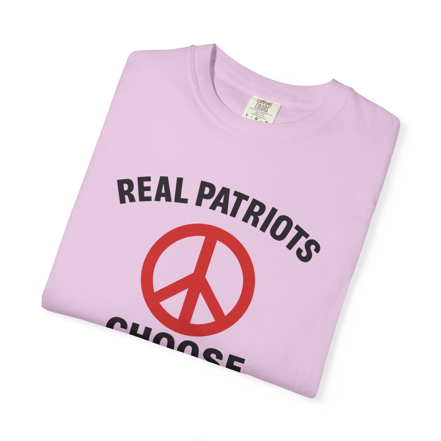 Real Patriots Choose Peace T-Shirt – Unisex Graphic Tee, Activist Shirt, Casual Everyday Wear, Comfortable Cotton Top
