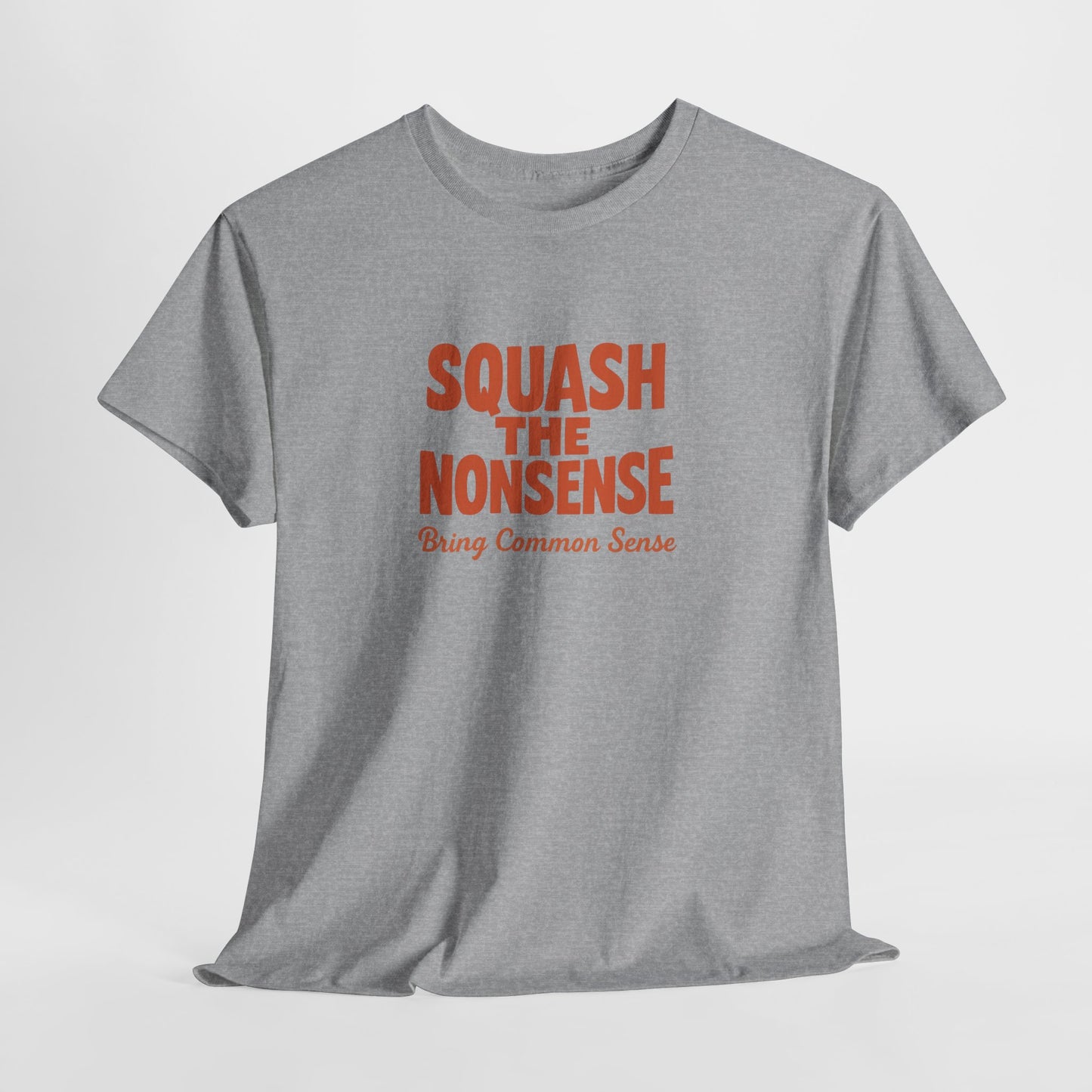 Squash the Nonsense T-Shirt – Bring Common Sense Graphic Tee, Unisex Political Statement Shirt, Everyday Comfort Wear