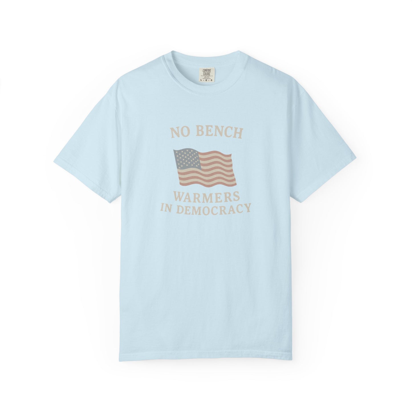 No Bench Warmers in Democracy T-Shirt – Patriotic Unisex Tee, Political Statement Shirt, Election Day Activist Wear