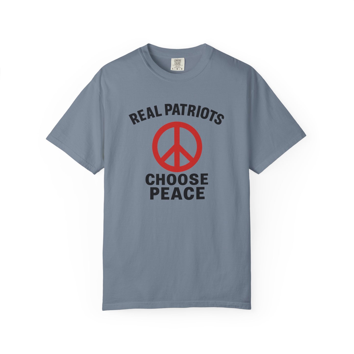 Real Patriots Choose Peace T-Shirt – Unisex Graphic Tee, Activist Shirt, Casual Everyday Wear, Comfortable Cotton Top