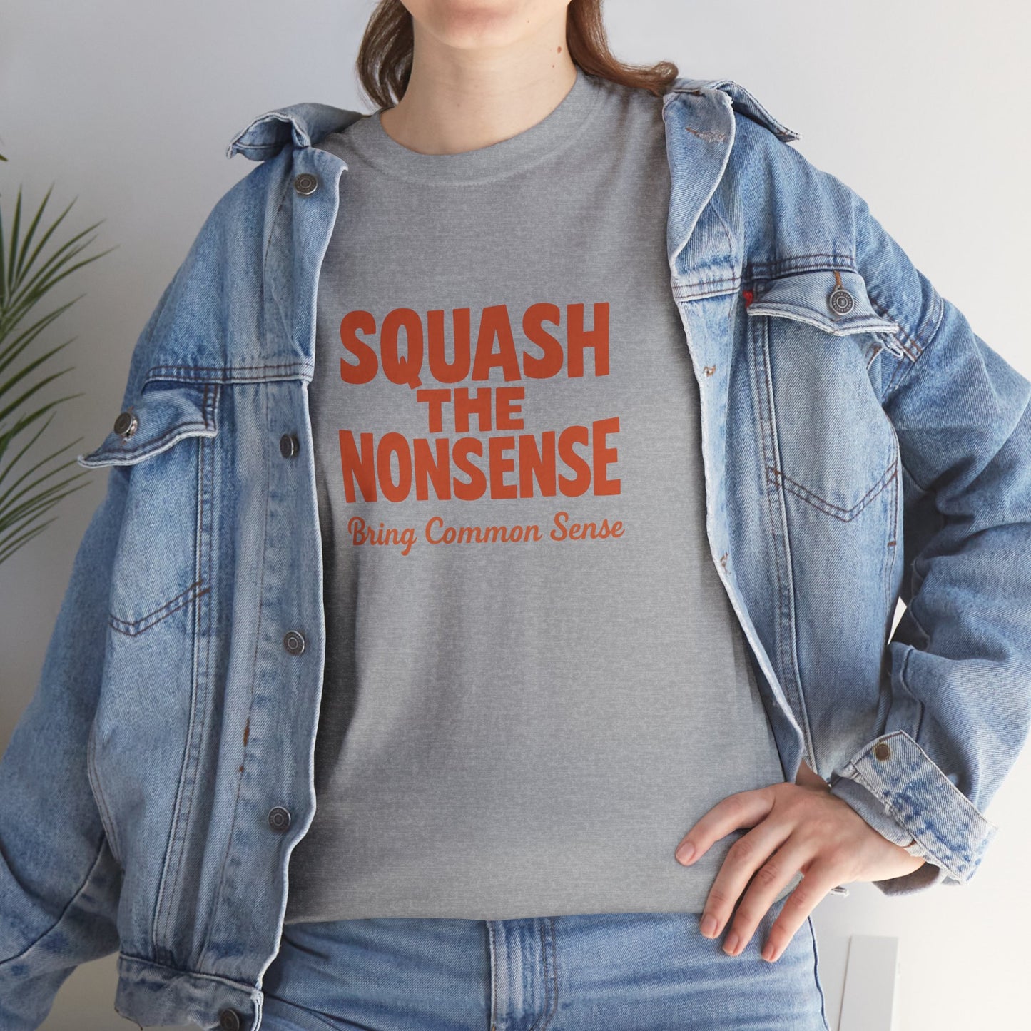 Squash the Nonsense T-Shirt – Bring Common Sense Graphic Tee, Unisex Political Statement Shirt, Everyday Comfort Wear