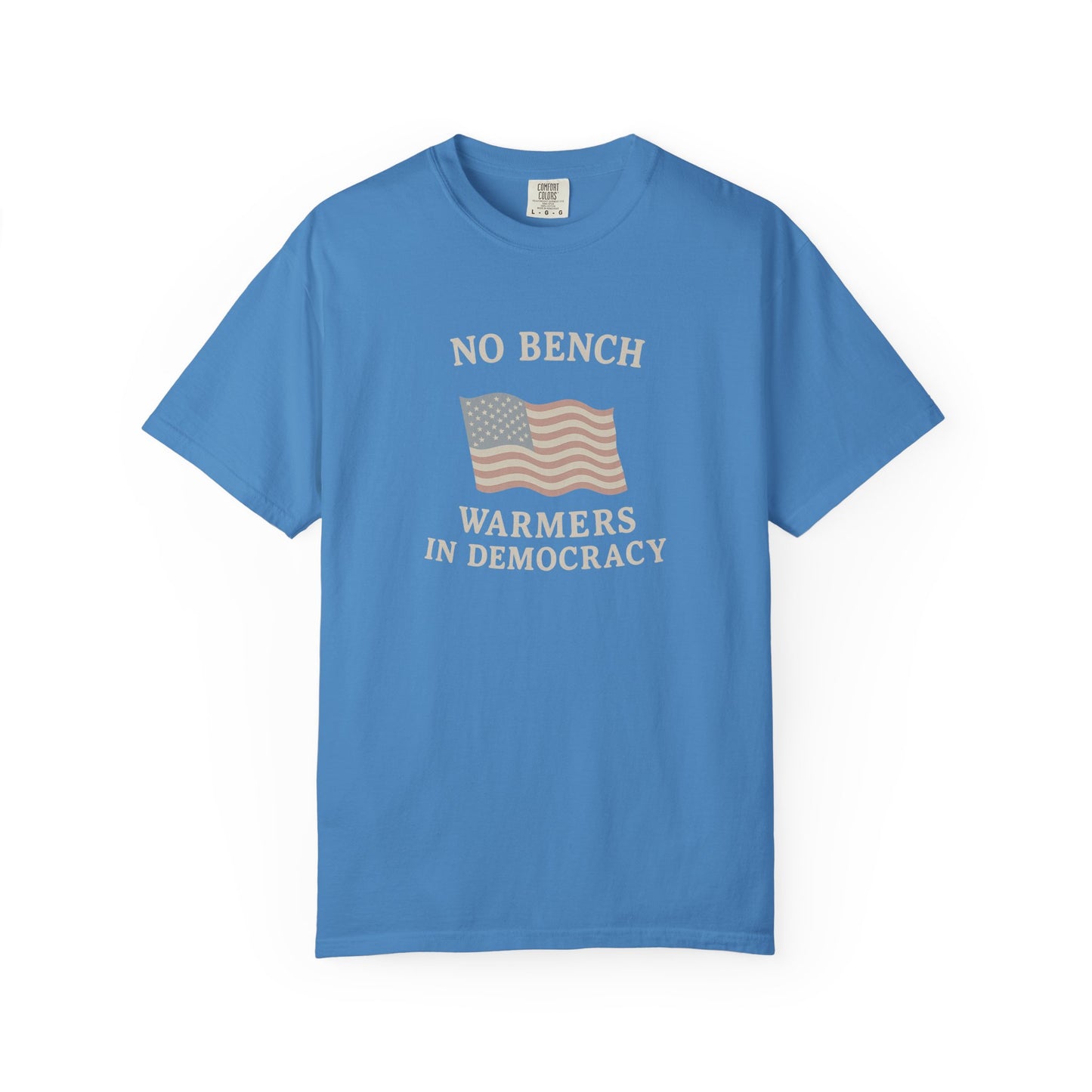 No Bench Warmers in Democracy T-Shirt – Patriotic Unisex Tee, Political Statement Shirt, Election Day Activist Wear