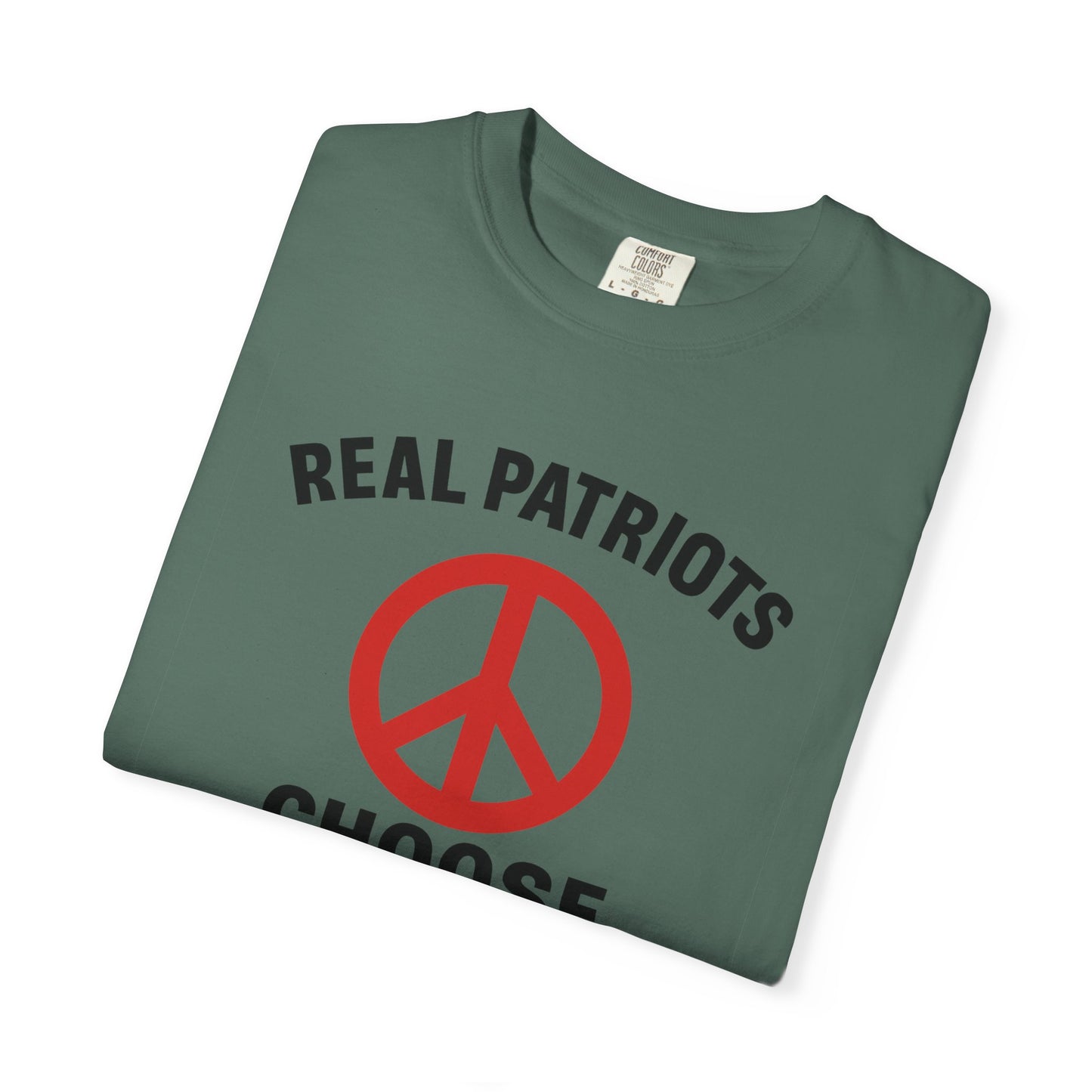 Real Patriots Choose Peace T-Shirt – Unisex Graphic Tee, Activist Shirt, Casual Everyday Wear, Comfortable Cotton Top