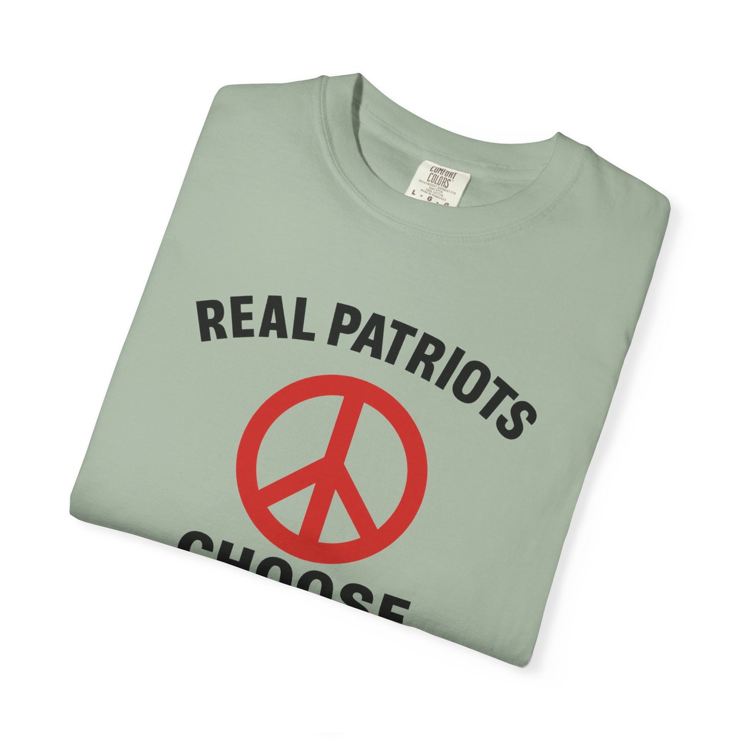 Real Patriots Choose Peace T-Shirt – Unisex Graphic Tee, Activist Shirt, Casual Everyday Wear, Comfortable Cotton Top