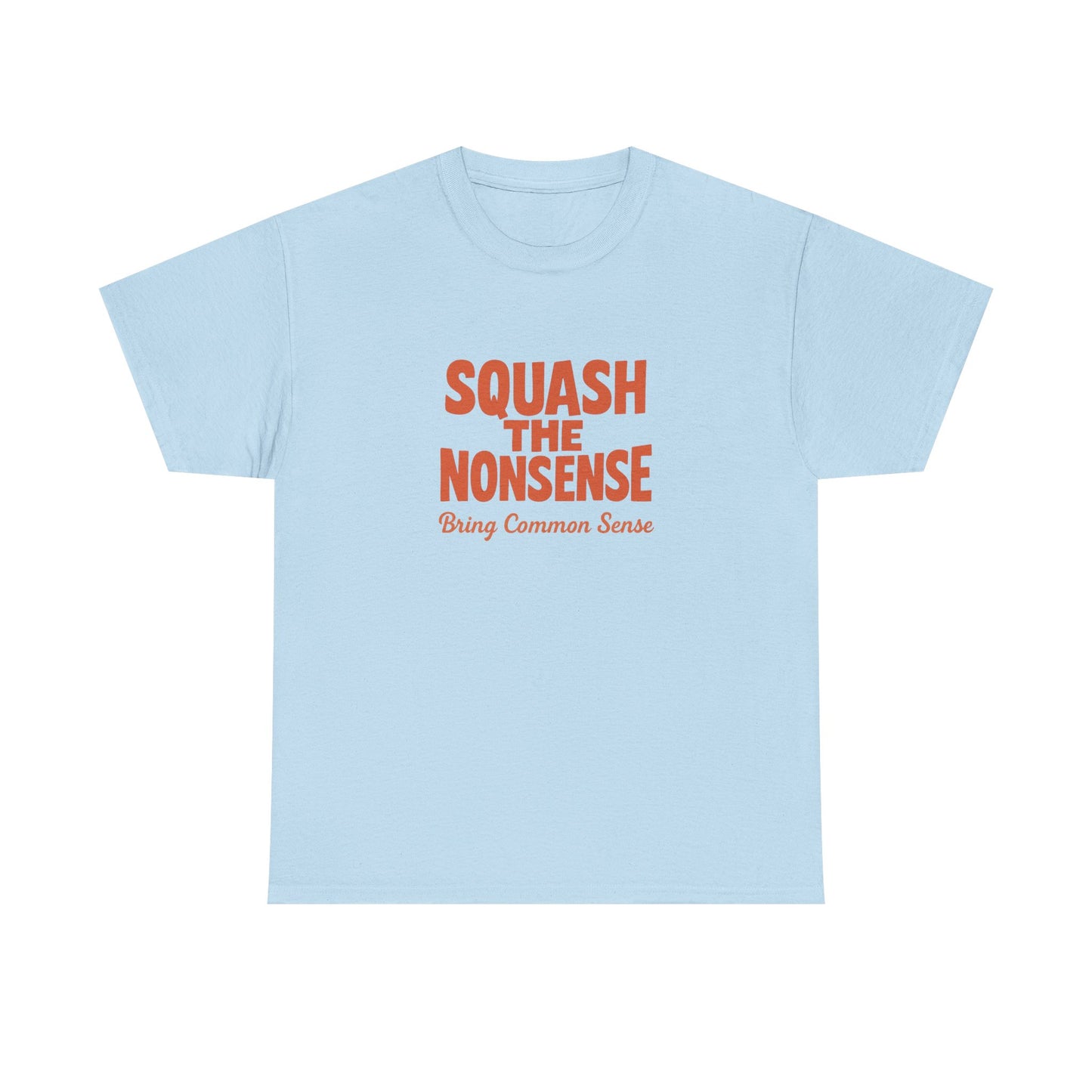 Squash the Nonsense T-Shirt – Bring Common Sense Graphic Tee, Unisex Political Statement Shirt, Everyday Comfort Wear
