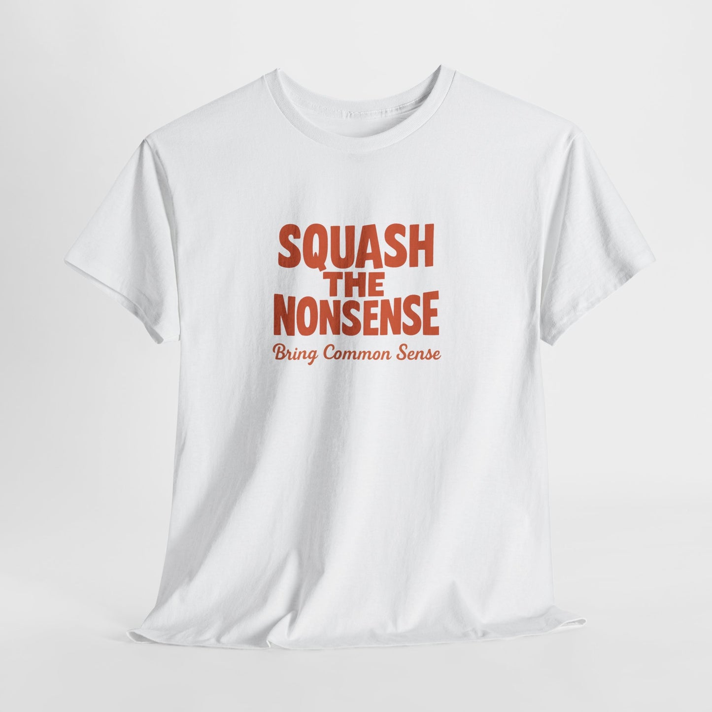 Squash the Nonsense T-Shirt – Bring Common Sense Graphic Tee, Unisex Political Statement Shirt, Everyday Comfort Wear