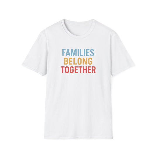 Families Belong Together T-Shirt — Social Justice Statement Tee