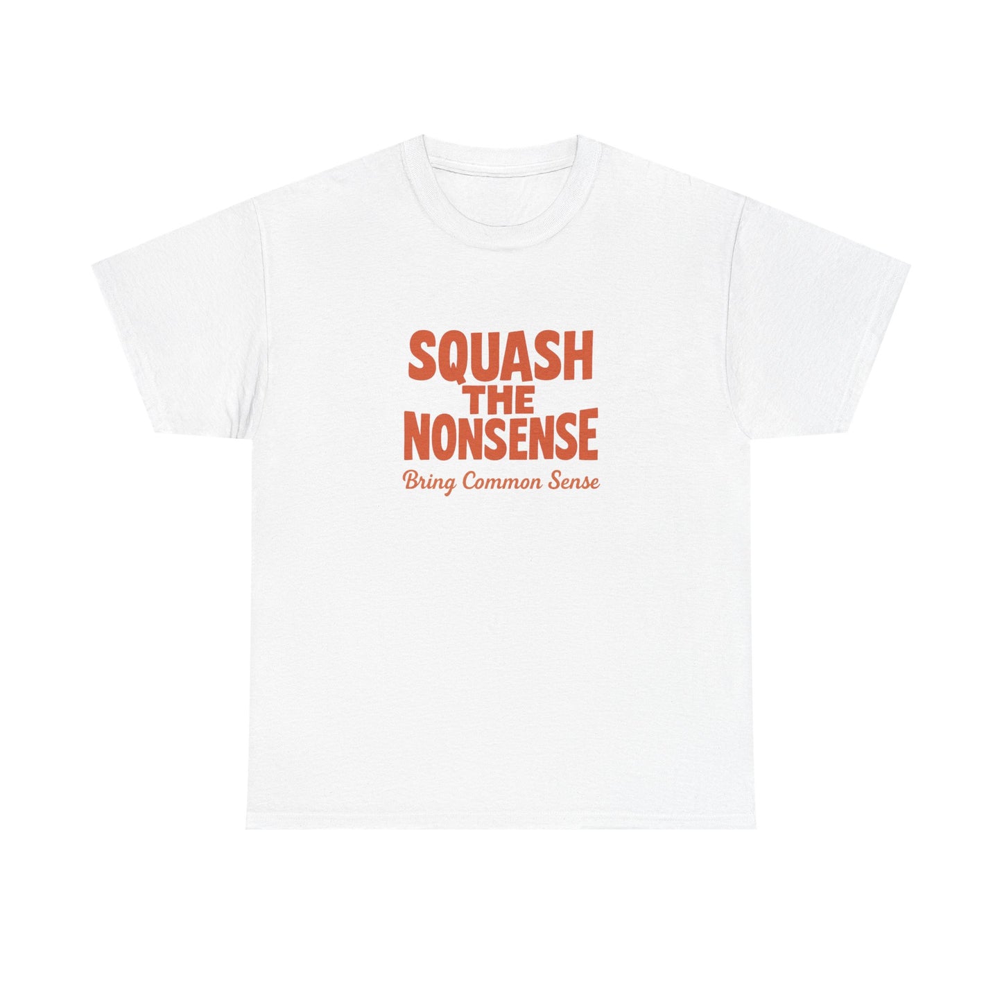 Squash the Nonsense T-Shirt – Bring Common Sense Graphic Tee, Unisex Political Statement Shirt, Everyday Comfort Wear