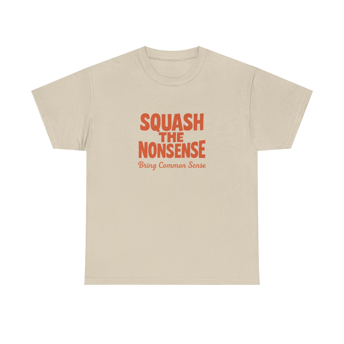 Squash the Nonsense T-Shirt – Bring Common Sense Graphic Tee, Unisex Political Statement Shirt, Everyday Comfort Wear