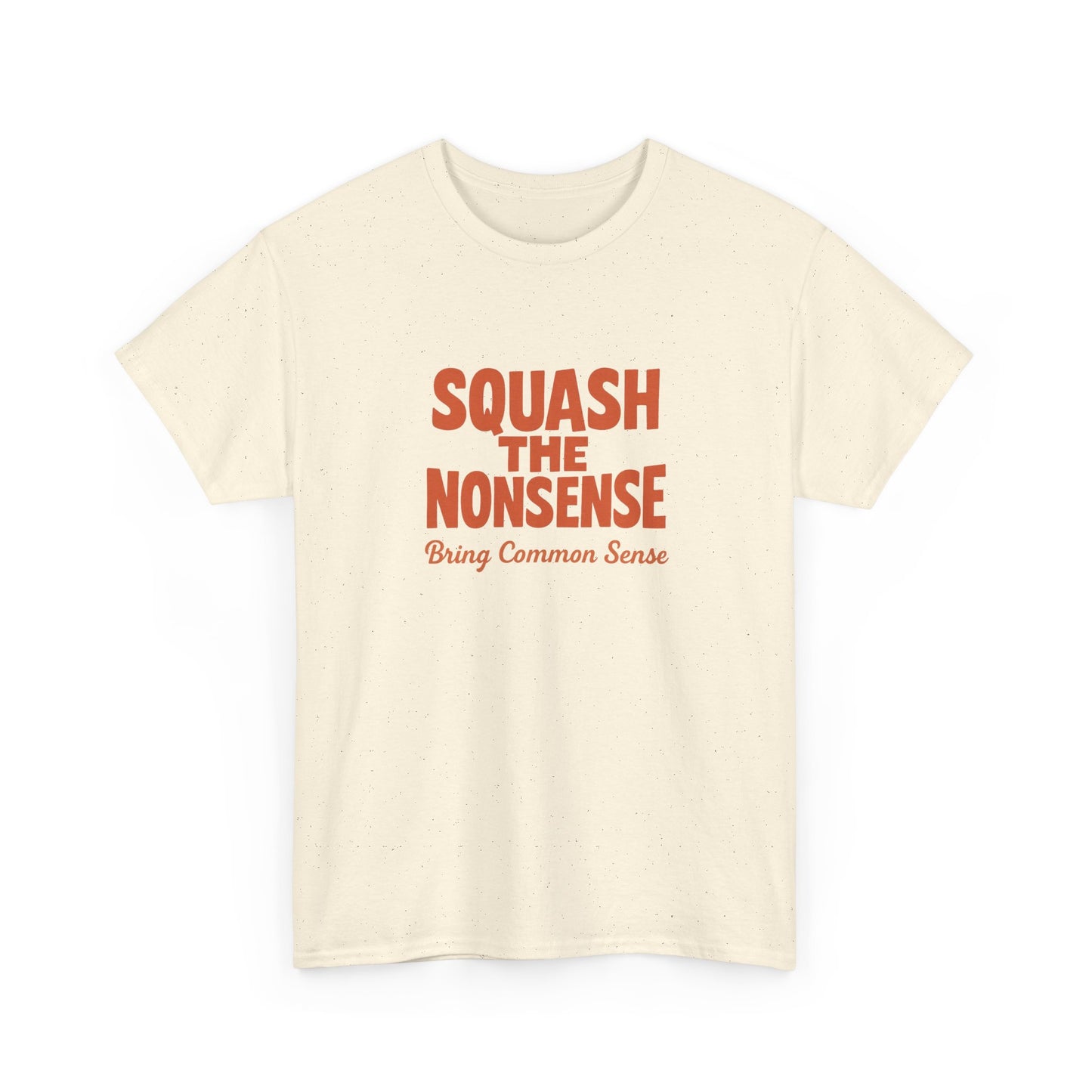 Squash the Nonsense T-Shirt – Bring Common Sense Graphic Tee, Unisex Political Statement Shirt, Everyday Comfort Wear