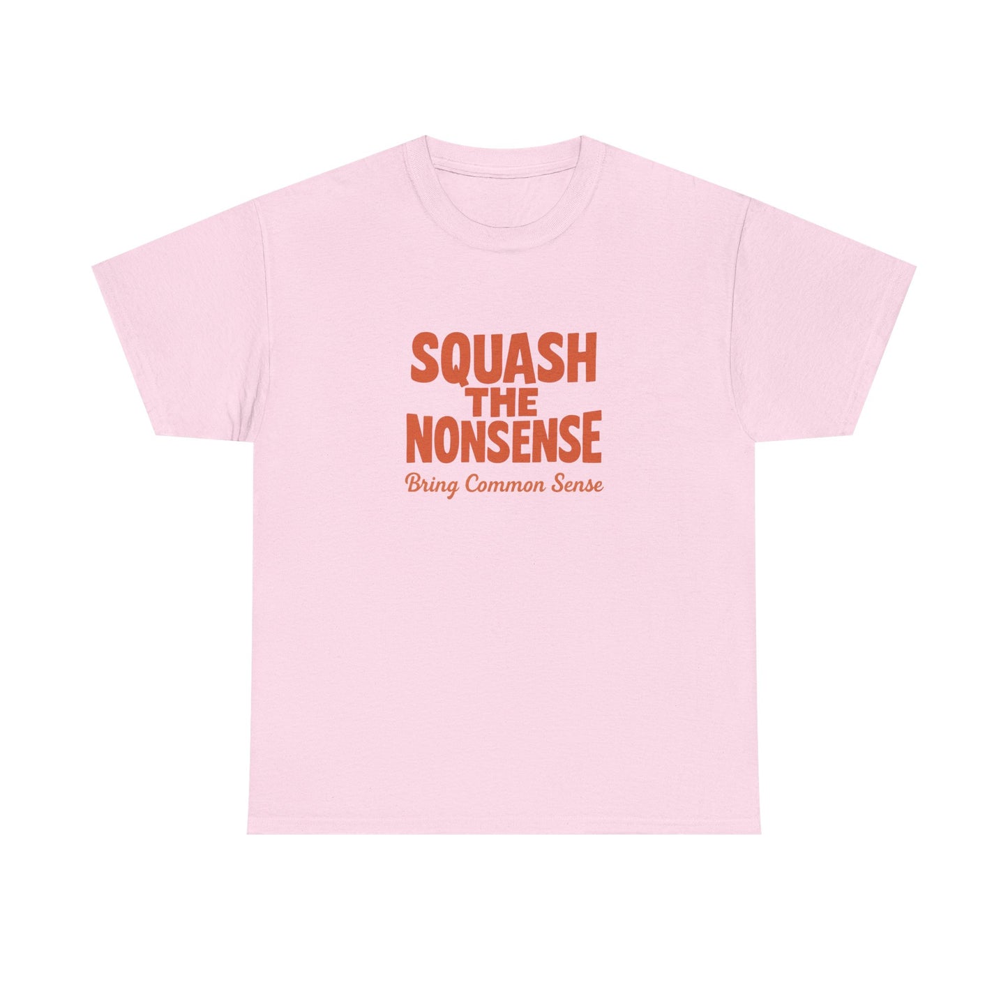 Squash the Nonsense T-Shirt – Bring Common Sense Graphic Tee, Unisex Political Statement Shirt, Everyday Comfort Wear