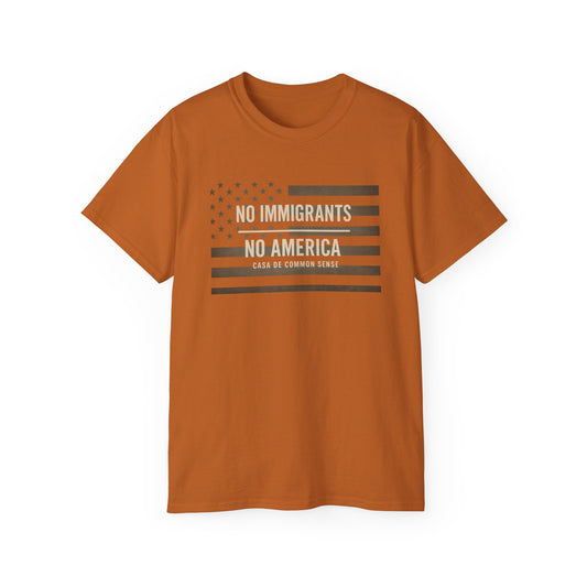 No Immigrants, No America T Shirt -Unisex Political Statement Tee, Casual Activist Shirt, Everyday Comfort for Men & Women