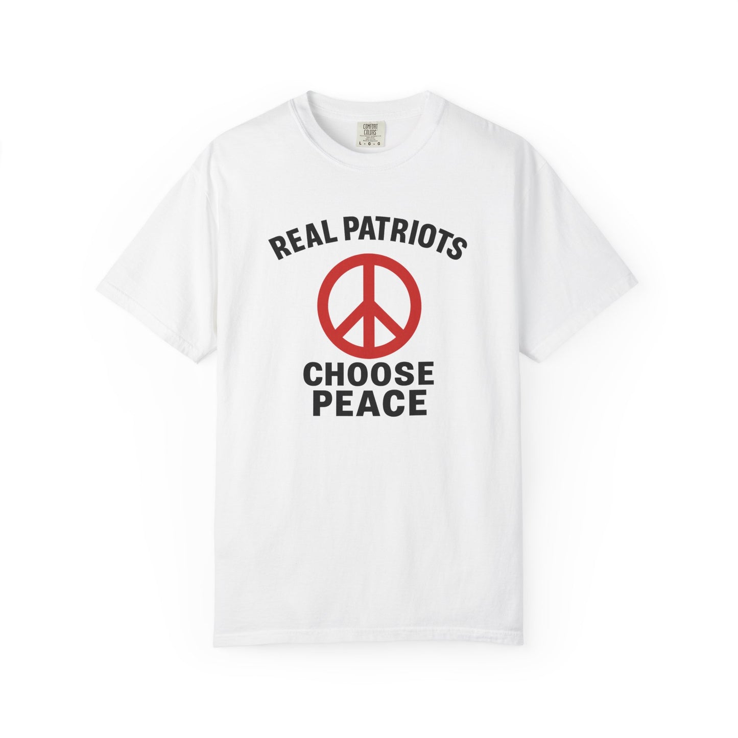 Real Patriots Choose Peace T-Shirt – Unisex Graphic Tee, Activist Shirt, Casual Everyday Wear, Comfortable Cotton Top