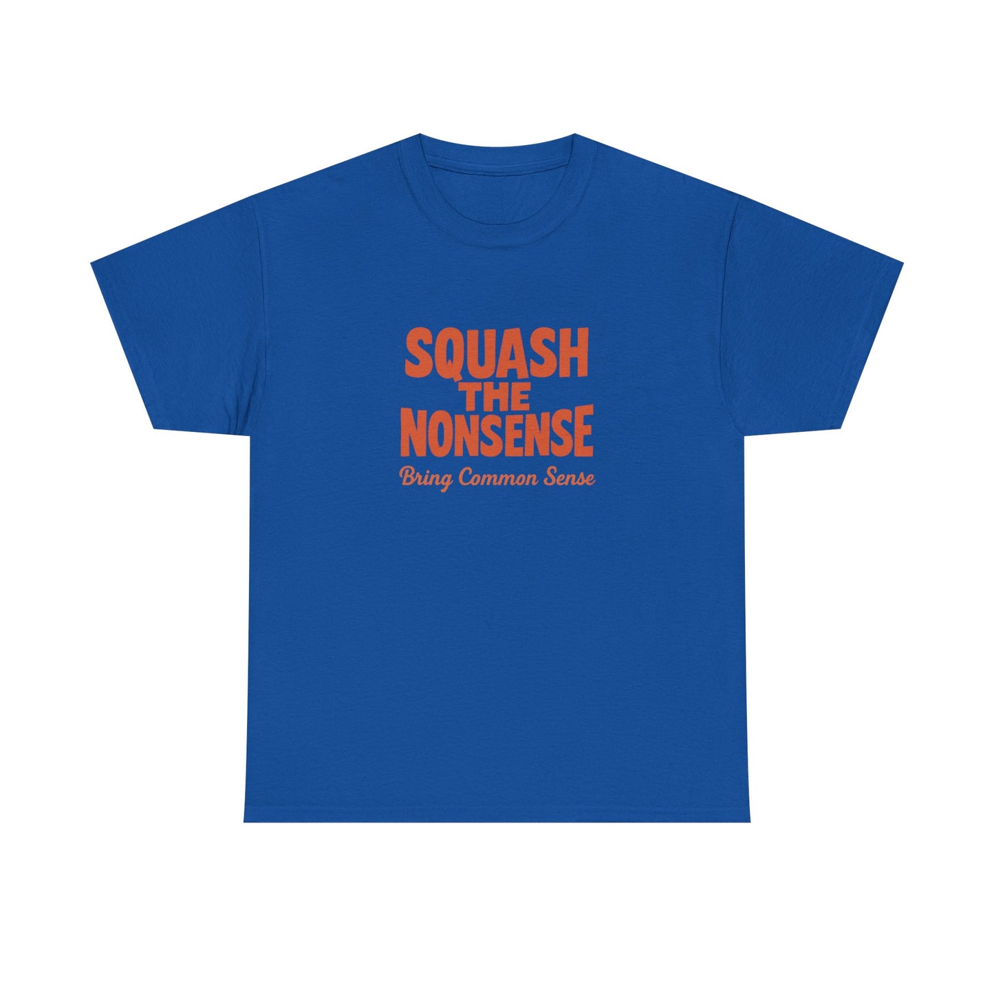 Squash the Nonsense T-Shirt – Bring Common Sense Graphic Tee, Unisex Political Statement Shirt, Everyday Comfort Wear