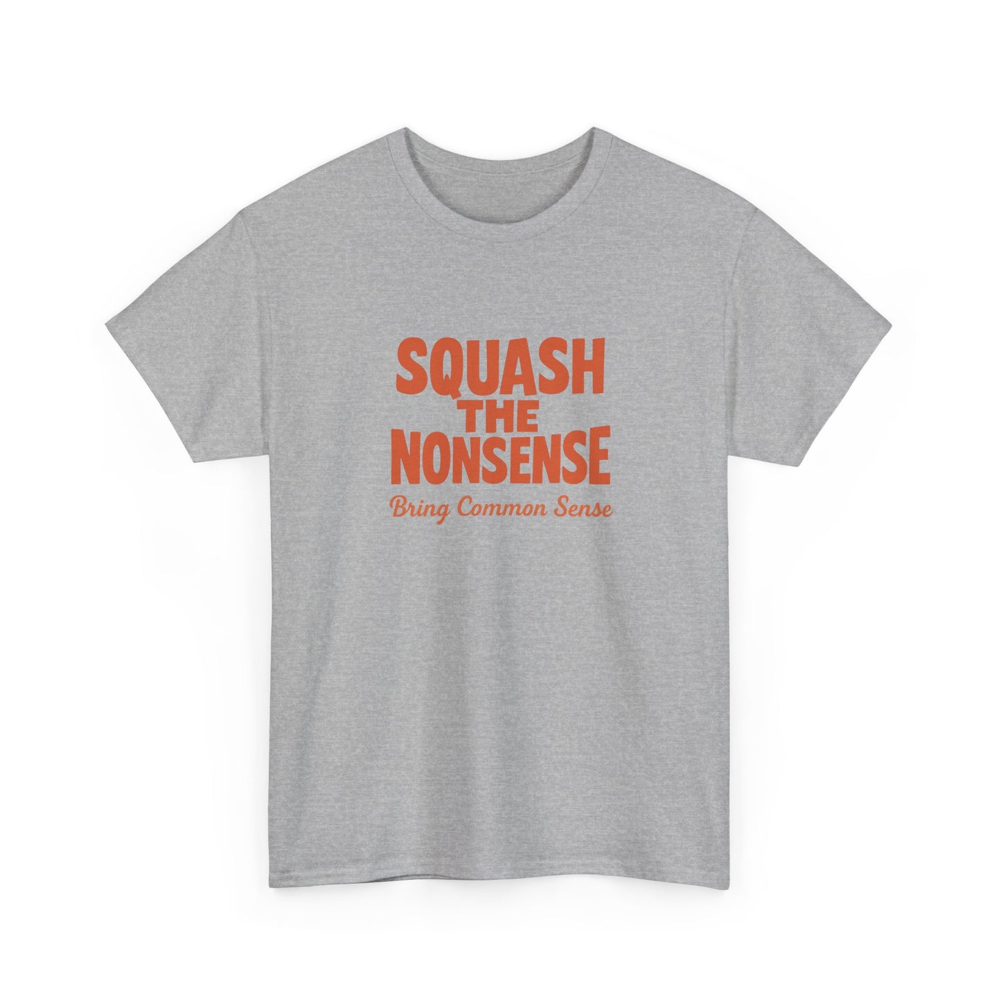 Squash the Nonsense T-Shirt – Bring Common Sense Graphic Tee, Unisex Political Statement Shirt, Everyday Comfort Wear