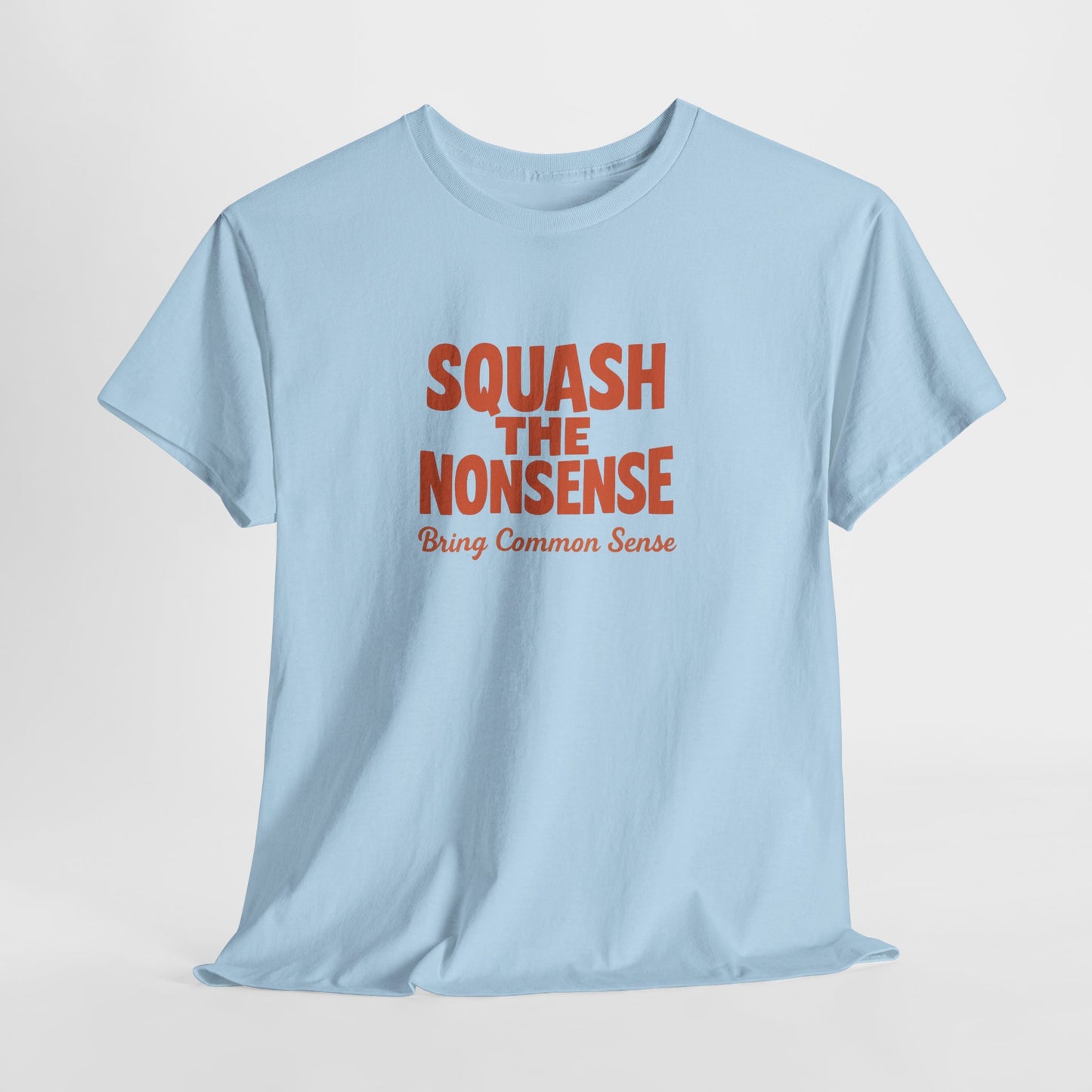 Squash the Nonsense T-Shirt – Bring Common Sense Graphic Tee, Unisex Political Statement Shirt, Everyday Comfort Wear