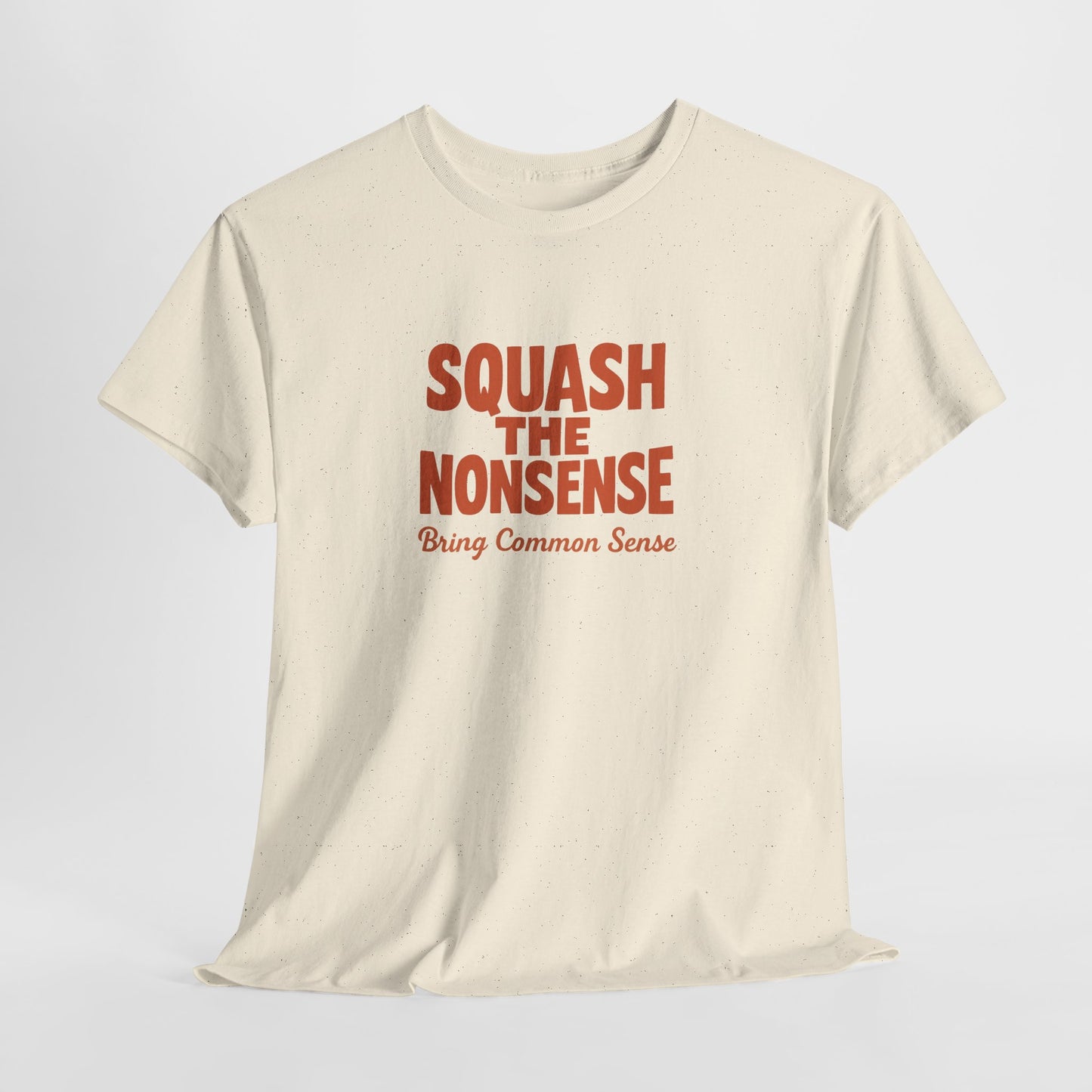 Squash the Nonsense T-Shirt – Bring Common Sense Graphic Tee, Unisex Political Statement Shirt, Everyday Comfort Wear