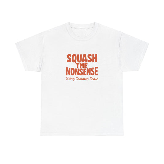 Squash the Nonsense T-Shirt – Bring Common Sense Graphic Tee, Unisex Political Statement Shirt, Everyday Comfort Wear